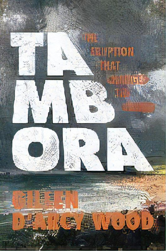 Tambora : The Eruption That Changed The World, De Gillen D'arcy Wood. Editorial Princeton University Press, Tapa Blanda En Inglés