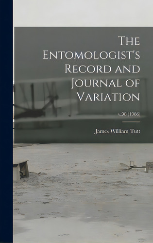 The Entomologist's Record And Journal Of Variation; V.98 (1986), De Tutt, James William 1858-1911. Editorial Legare Street Pr, Tapa Dura En Inglés