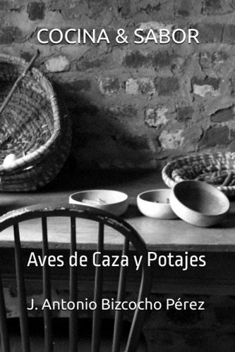 Libro: Cocina & Sabor: Aves De Caza Y Potajes (spanish