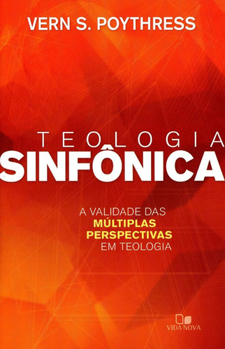 Teologia Sinfônica - A Validade Das Múltiplas Perspectivas