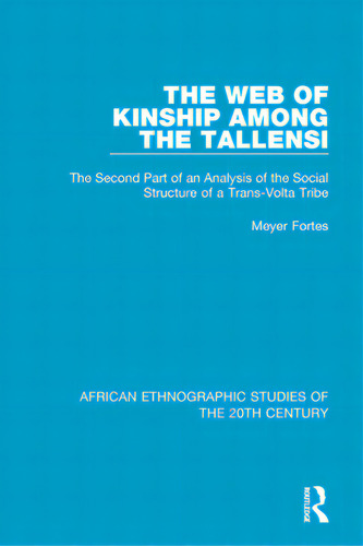The Web Of Kinship Among The Tallensi: The Second Part Of An Analysis Of The Social Structure Of ..., De Fortes, Meyer. Editorial Routledge, Tapa Blanda En Inglés