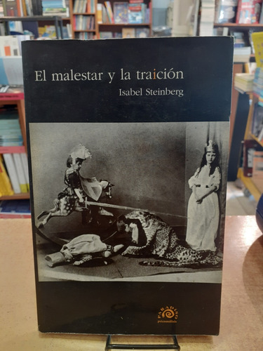 El Malestar Y La Traicion. Isabel Steinberg. Paradiso