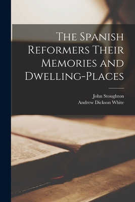 Libro The Spanish Reformers Their Memories And Dwelling-p...