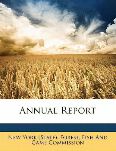 Annual Report, De New York (state) Forest, Fish And Game. Editorial Nabu Pr, Tapa Blanda En Inglés