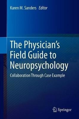 Physician's Field Guide To Neuropsychology : Collaboratio...