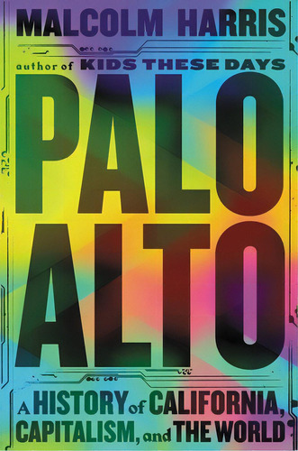 Palo Alto: A History Of California, Capitalism, And The World, De Harris, Malcolm. Editorial Little Brown & Co, Tapa Dura En Inglés