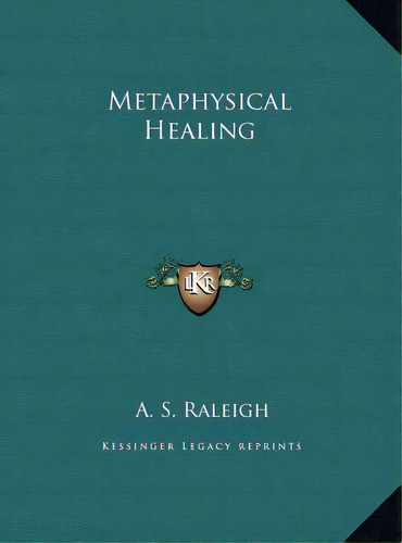 Metaphysical Healing, De Raleigh, A. S.. Editorial Kessinger Pub Llc, Tapa Dura En Inglés