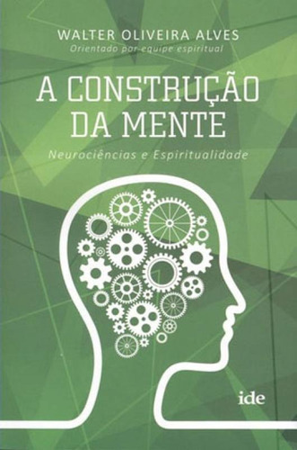 A Construção Da Mente, De Alves, Walter Oliveira. Editora Ide - Instituto De Difusao Espirita, Capa Mole Em Português