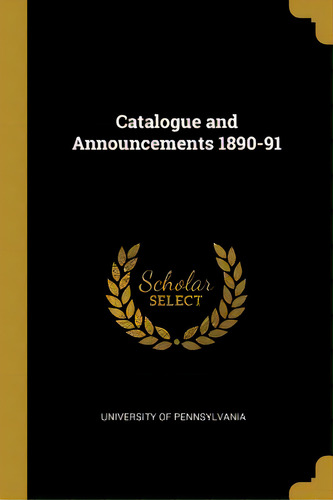 Catalogue And Announcements 1890-91, De Pennsylvania University. Editorial Wentworth Pr, Tapa Blanda En Inglés