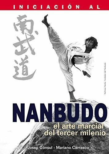 Iniciación Al Nanbudo (el Arte Marcial Del Tercer Milenio)