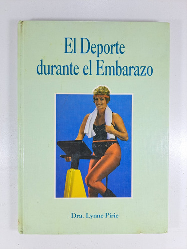 El Deporte Durante El Embarazo- Dra Lynne Pirie Libro Usado