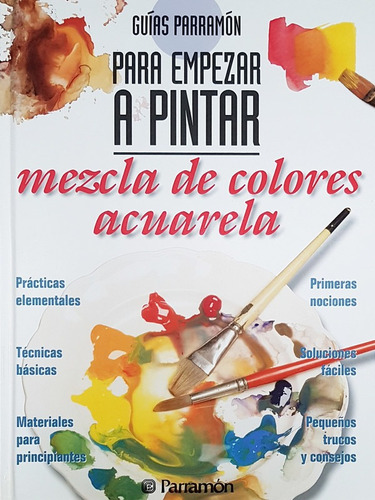 Guãâas Parramãâ³n Para Empezar A Pintar Mezcla De Colores Acuarela, De Parramon, Equipo. Editorial Parramon, Tapa Dura En Español
