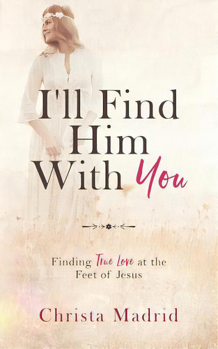 I'll Find Him With You: Finding True Love At The Feet Of Jesus, De Madrid, Christa. Editorial R R Bowker Llc, Tapa Blanda En Inglés