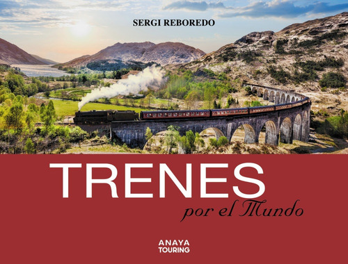 Trenes por el mundo, de Reboredo Manzanares, Sergi. Serie Guías Singulares Editorial Anaya Touring, tapa blanda en español, 2019