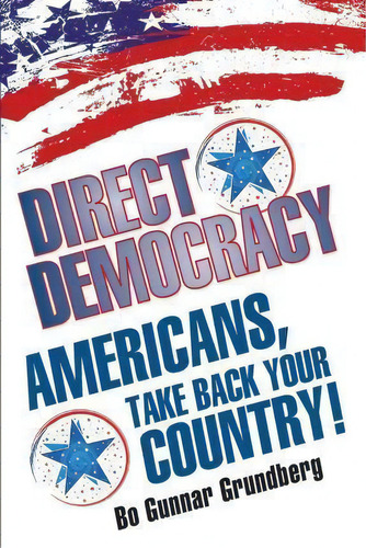Direct Democracy, De Bo Gunnar Grundberg. Editorial Mosaic Design Book Publishers, Tapa Blanda En Inglés