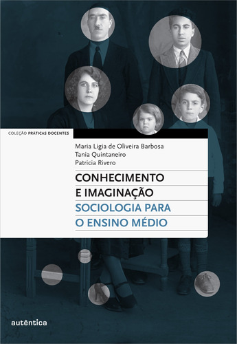 Conhecimento e imaginação - Sociologia para o Ensino Médio, de Barbosa, Maria Ligia de Oliveira. Autêntica Editora Ltda., capa mole em português, 2012