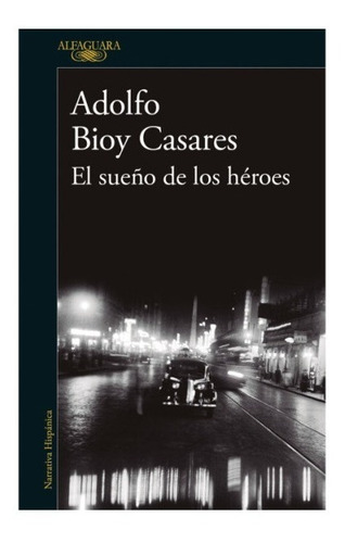 El Sueño De Los Heroes - Adolfo Bioy Casares - Alfaguara