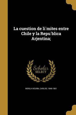 Libro La Cuestion De Li Mites Entre Chile Y La Repu Blica...