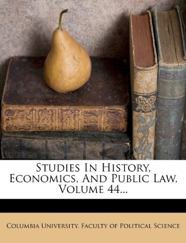 Studies In History, Economics, And Public Law, Volume 44