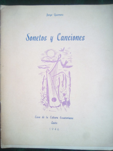 Sonetos Y Canciones, Por Jorge Guerrero. 1946 Quito. Poesia