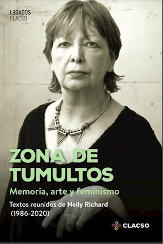 Zona De Tumultos. Memoria, Arte Y Feminismo - Nelly Richard