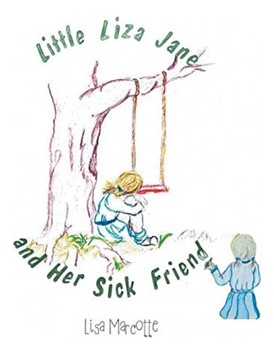 Little Liza Jane And Her Sick Friend (Libro en Inglés), de Marcotte, Lisa. Editorial Covenant Books, tapa pasta dura en inglés, 2023