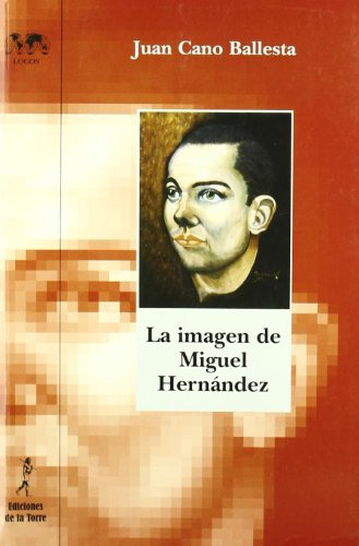 La Imagen De Miguel Hernández : (iluminando Nuevas Facetas)
