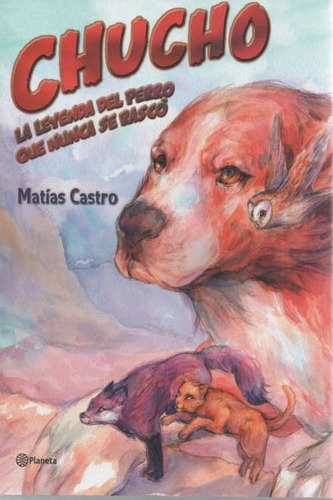 Chucho. La Leyenda Del Perro Que Nunca Se Rascó - Matias Cas