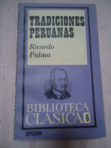 Tradiciones Peruanas - Ricardo Palma Biblioteca Clasica Nº 6