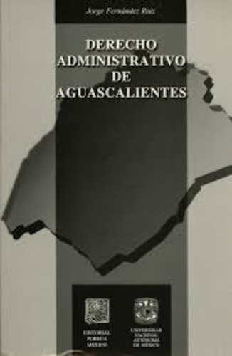 Derecho Administrativo De Aguascalientes, De Jorge Fernández Ruiz. Editorial Porrúa México En Español