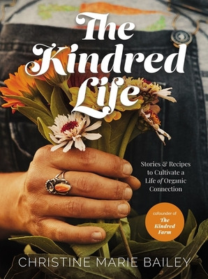 Libro The Kindred Life: Stories And Recipes To Cultivate ...