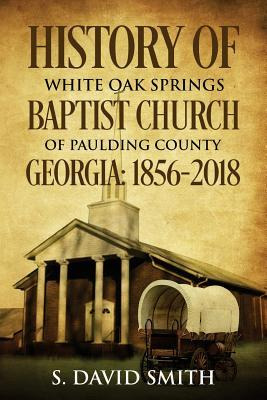 Libro History Of White Oak Springs Baptist Church Of Paul...