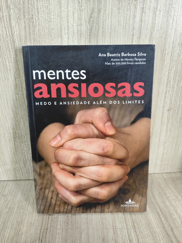 Mentes Ansiosas. Medo E Ansiedade Alem Dos Limites