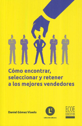 Libro Cómo Encontrar, Seleccionar Y Retener A Los Mejores Ve