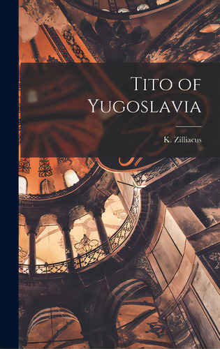 Tito Of Yugoslavia, De Zilliacus, K. (konni) 1894-. Editorial Hassell Street Pr, Tapa Dura En Inglés