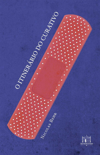 O Itinerário Do Curativo, De Behr, Nicolas., Vol. 1. Editorial Editora Reformatorio, Capa Mole Em Português