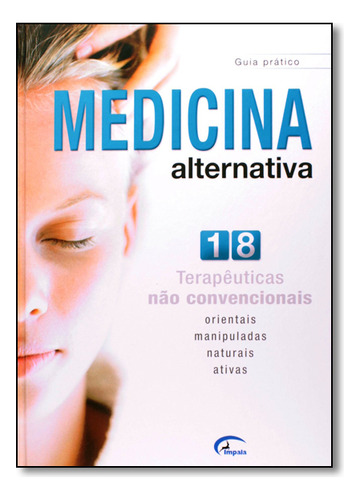 Medicina Alternativa : 18 Terapêuticas Não Convencionais, De Paulo  De Barros Carvalho. Editorial Impala, Tapa Mole En Português