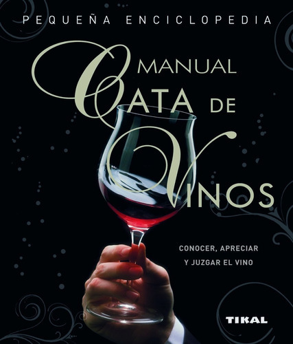 Manual Cata De Vinos  - Peq. Enciclopedia, De Giuseppe Vaccarini. Editorial Tikal Ediciones, Tapa Blanda En Español, 2011