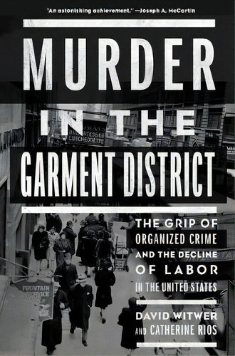 Murder In The Garment District : The Grip Of Organized Crime And The Decline Of Labor In The Unit..., De Catherine Rios. Editorial The New Press, Tapa Dura En Inglés