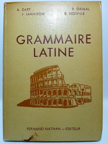 Gramática Latina/ Grammaire Latine - A. Cart - Ed F. Nathan