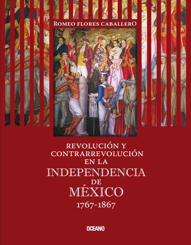 Revolución Y Contrarrevolución En La Independencia De México 1767-1867: , De Flores Caballero, Romeo., Vol. 1. Editorial Oceano, Tapa Pasta Blanda, Edición 1 En Español, 2009