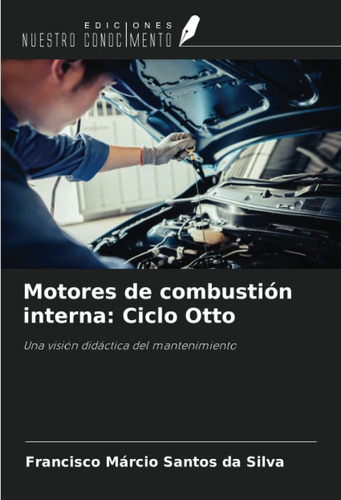 Libro: Motores De Combustión Interna: Ciclo Otto: Una Visión