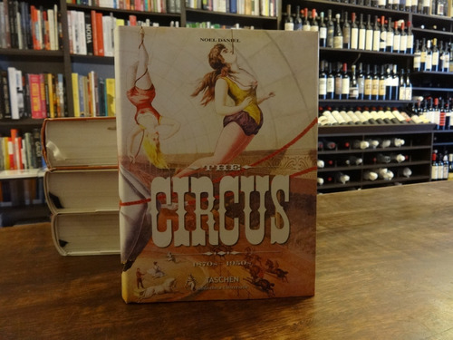 The Circus - 1870 - 1950 - Noel Daniel - Taschen