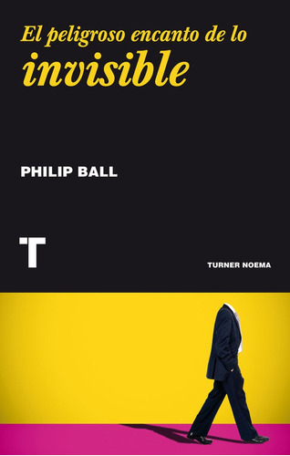 El Peligroso Encanto De Lo Invisible - Ball, Philip