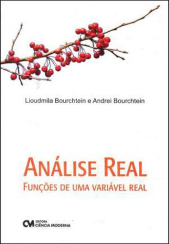 Analise Real - Funçoes De Uma Variavel Real, De Bourchtein, Andrei / Bourchtein, Lioudmila. Editora Ciencia Moderna, Capa Mole Em Português