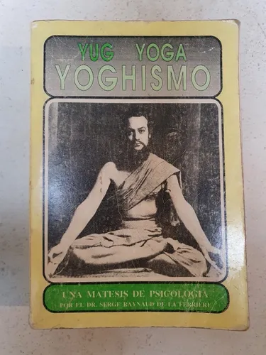 Yog Yoga Yoghismo - Serge Raynaud De La Ferriere (Usado)