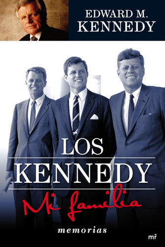 Los Kennedy. Mi familia, de Kennedy, Edward M.. Serie MR Testimonio Editorial Martínez Roca México, tapa dura en español, 2011