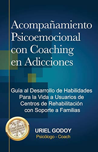 Acompañamiento Psicoemocional Con Coaching En Adicciones: Gu