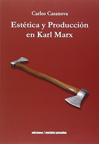 Libro Estetica Y Produccion En Karl Marx De Casanova Carlo