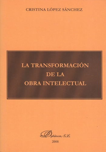 La Transformacion De La Obra Intelectual, De López Sánchez, Cristina. Editorial Dykinson, Tapa Blanda, Edición 1 En Español, 2008